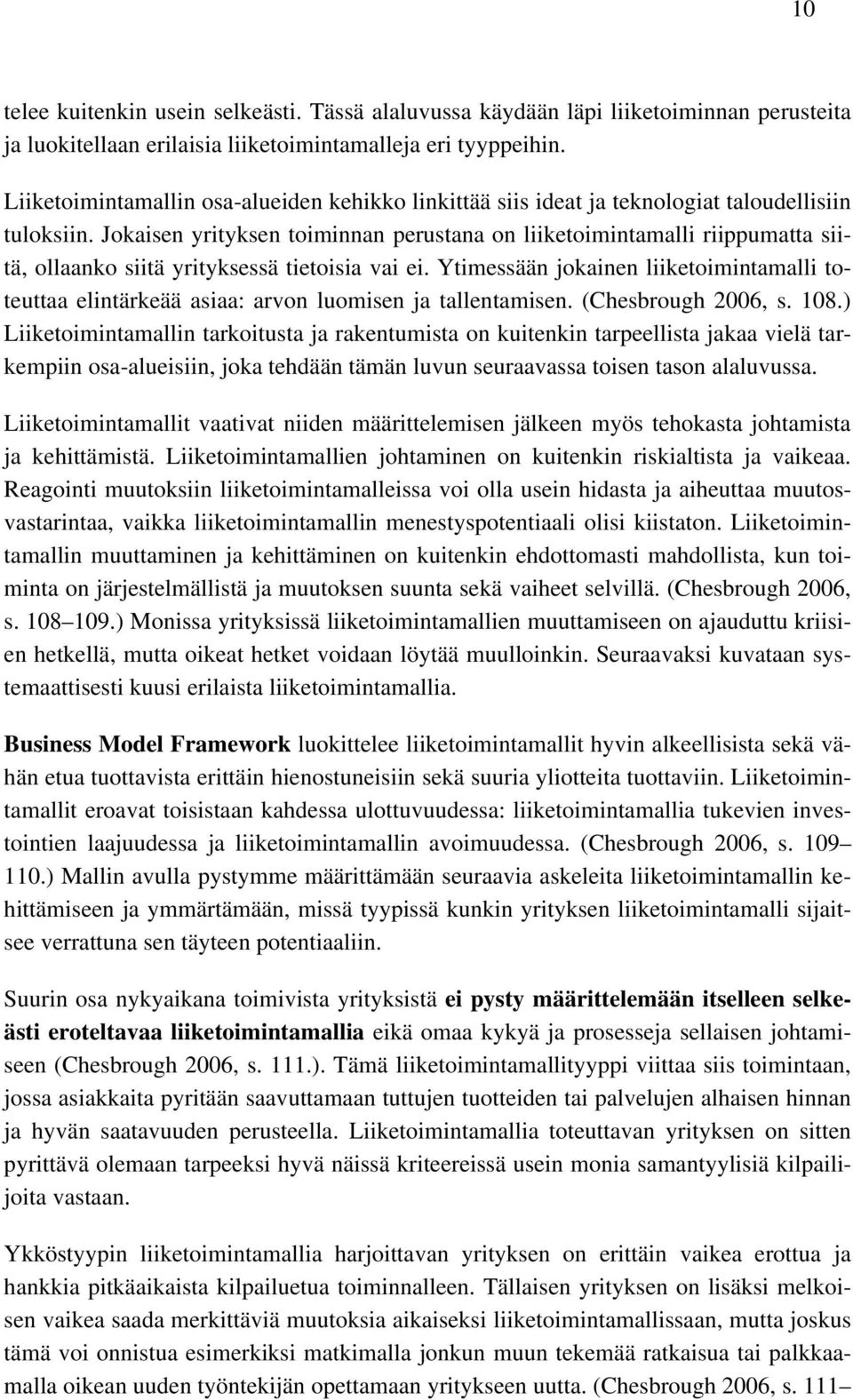 Jokaisen yrityksen toiminnan perustana on liiketoimintamalli riippumatta siitä, ollaanko siitä yrityksessä tietoisia vai ei.