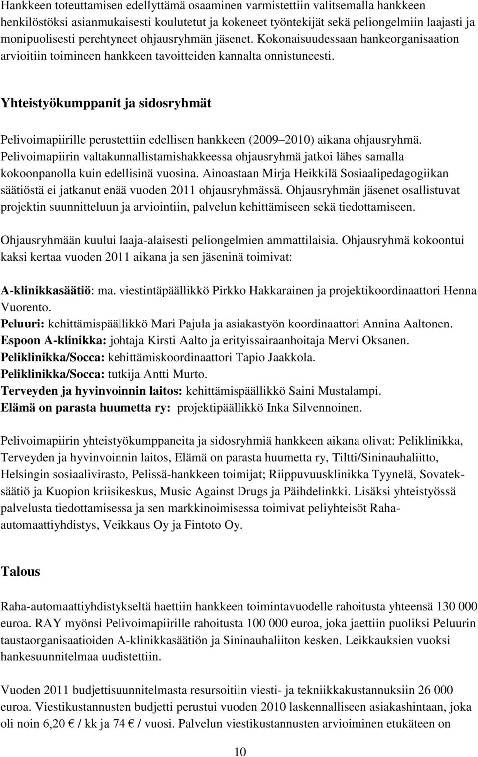 Yhteistyökumppanit ja sidosryhmät Pelivoimapiirille perustettiin edellisen hankkeen (2009 2010) aikana ohjausryhmä.