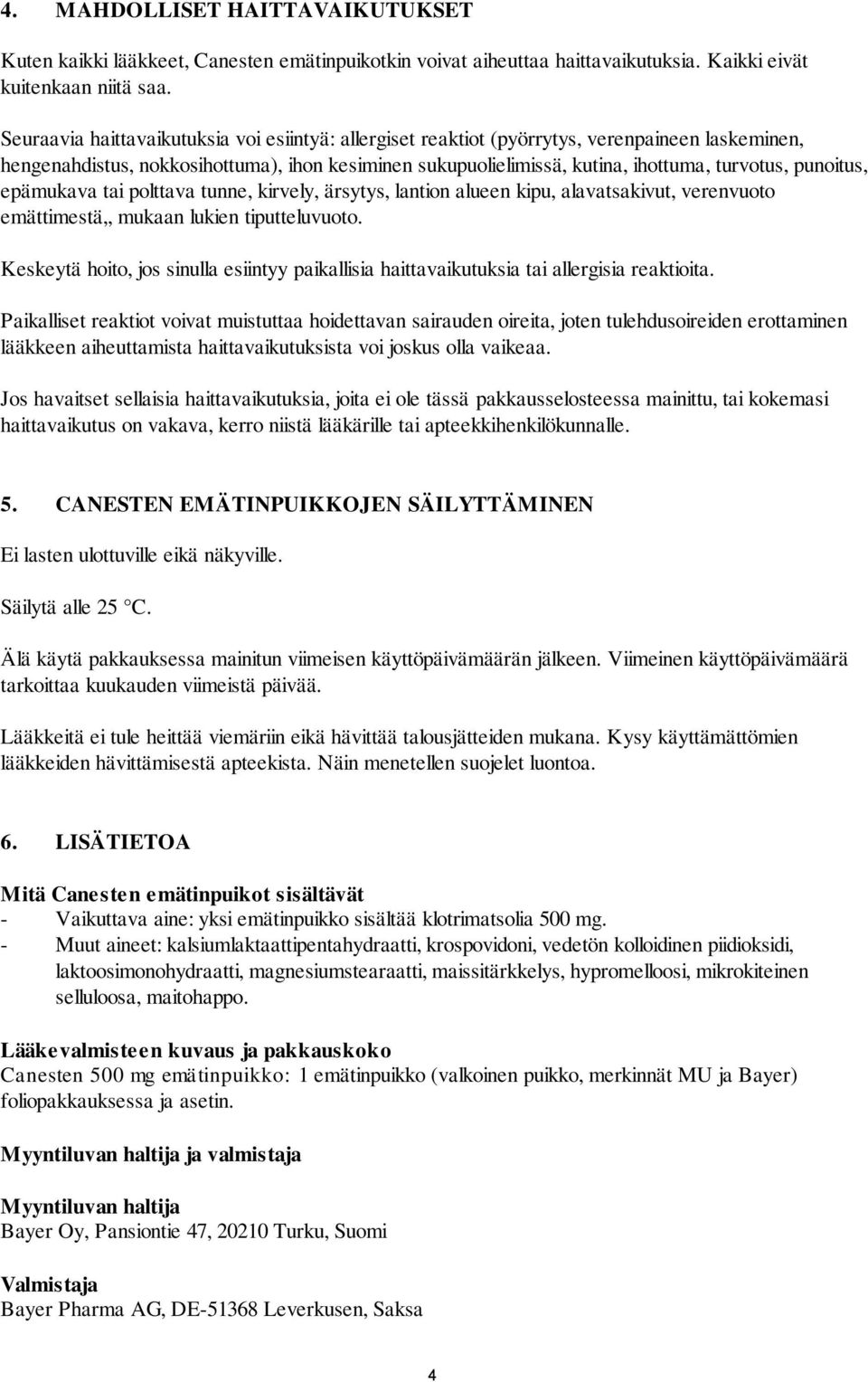 punoitus, epämukava tai polttava tunne, kirvely, ärsytys, lantion alueen kipu, alavatsakivut, verenvuoto emättimestä,, mukaan lukien tiputteluvuoto.