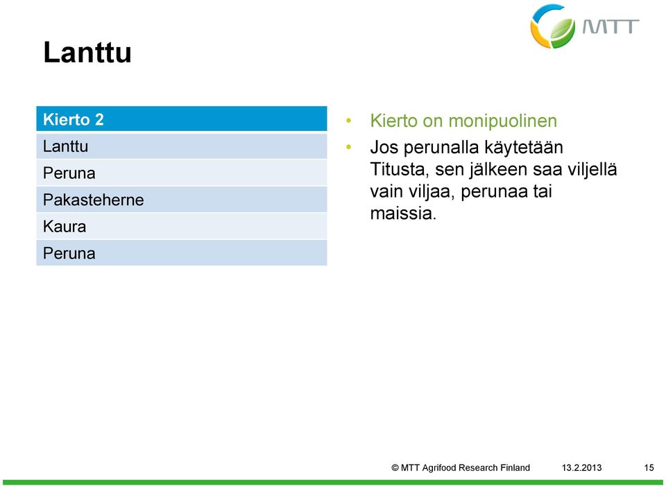 sen jälkeen saa viljellä vain viljaa, perunaa tai