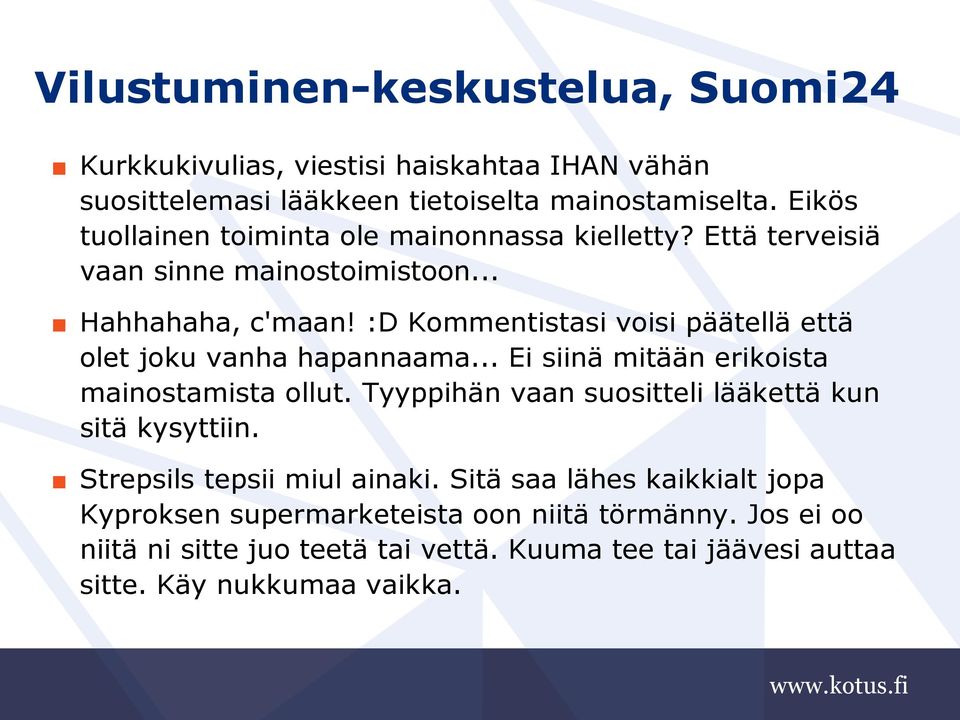 :D Kommentistasi voisi päätellä että olet joku vanha hapannaama... Ei siinä mitään erikoista mainostamista ollut.