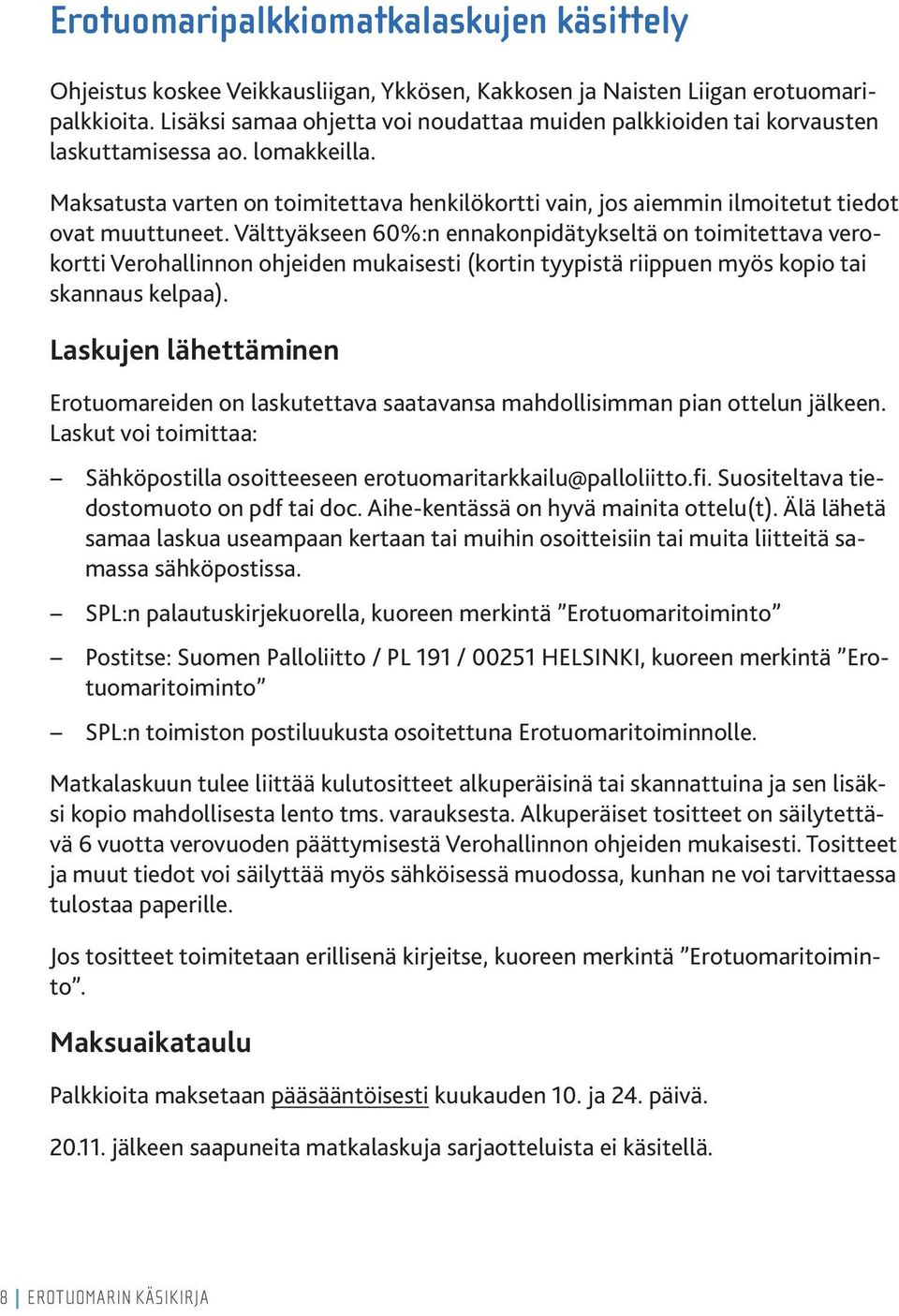 Maksatusta varten on toimitettava henkilökortti vain, jos aiemmin ilmoitetut tiedot ovat muuttuneet.