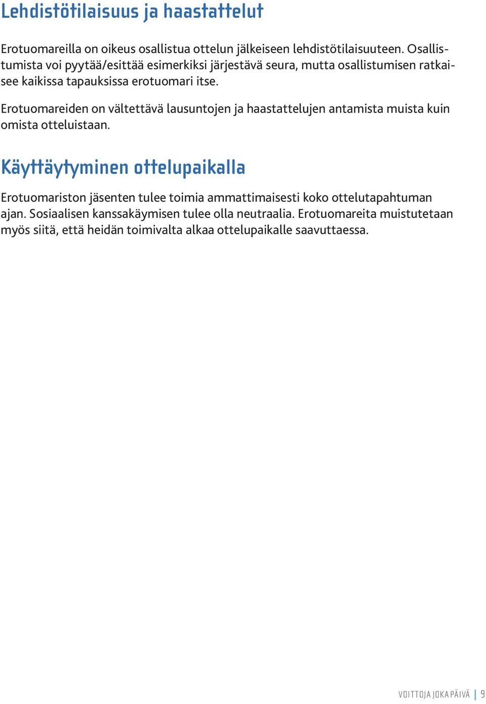 Erotuomareiden on vältettävä lausuntojen ja haastattelujen antamista muista kuin omista otteluistaan.