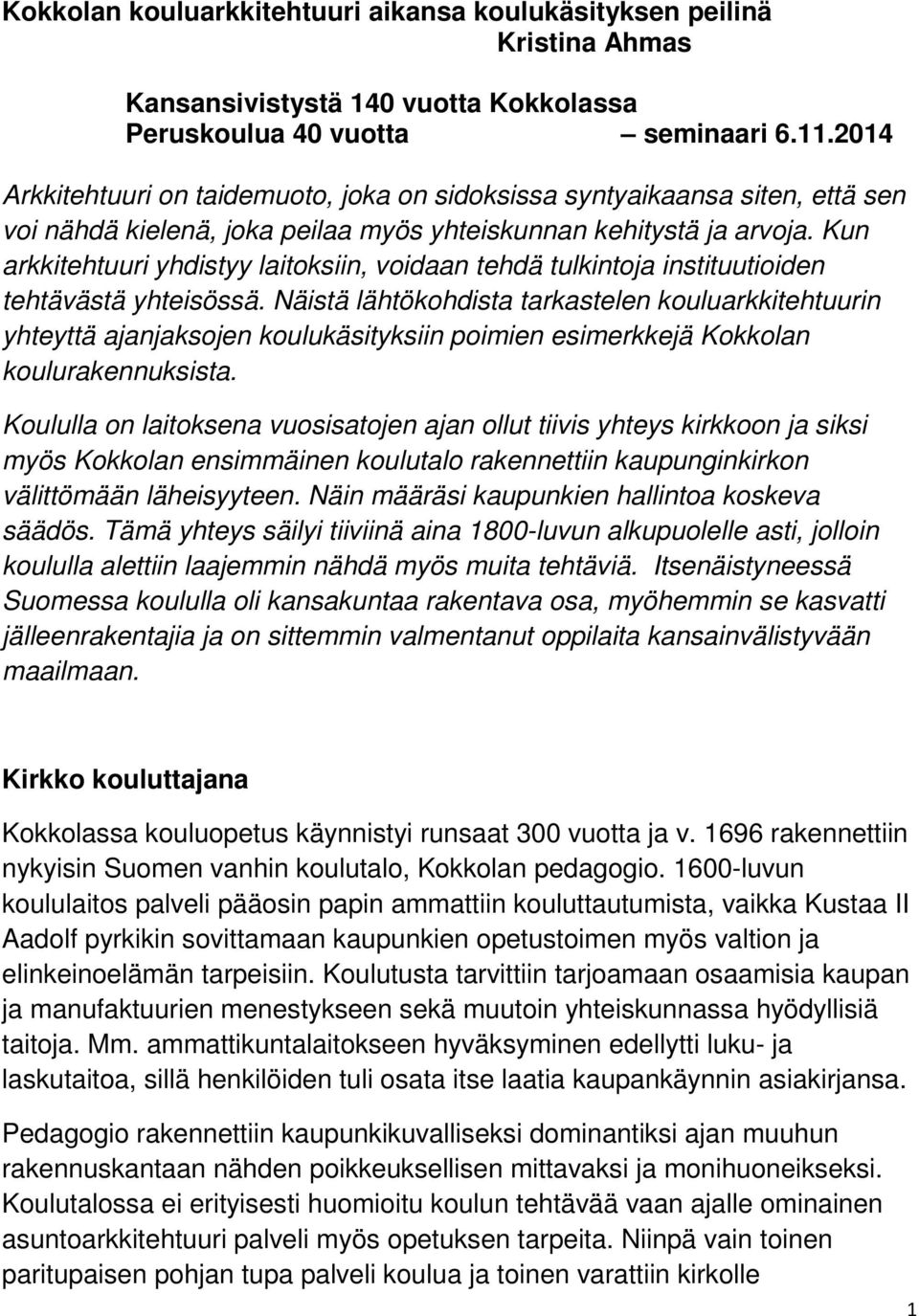 Kun arkkitehtuuri yhdistyy laitoksiin, voidaan tehdä tulkintoja instituutioiden tehtävästä yhteisössä.