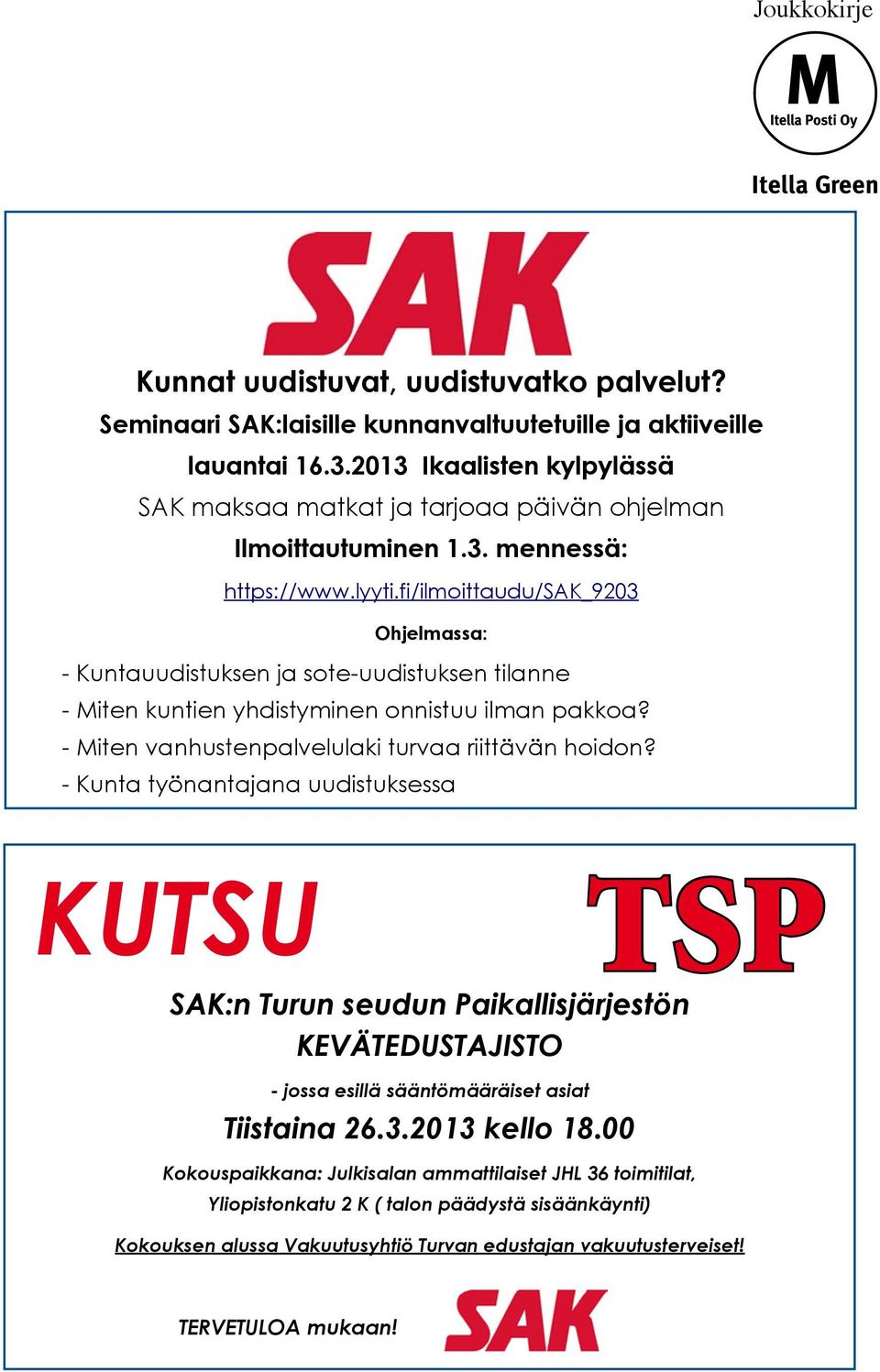 fi/ilmoittaudu/sak_9203 Ohjelmassa: - Kuntauudistuksen ja sote-uudistuksen tilanne - Miten kuntien yhdistyminen onnistuu ilman pakkoa? - Miten vanhustenpalvelulaki turvaa riittävän hoidon?