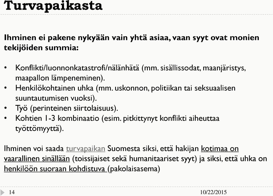 Työ (perinteinen siirtolaisuus). Kohtien 1-3 kombinaatio (esim. pitkittynyt konflikti aiheuttaa työttömyyttä).