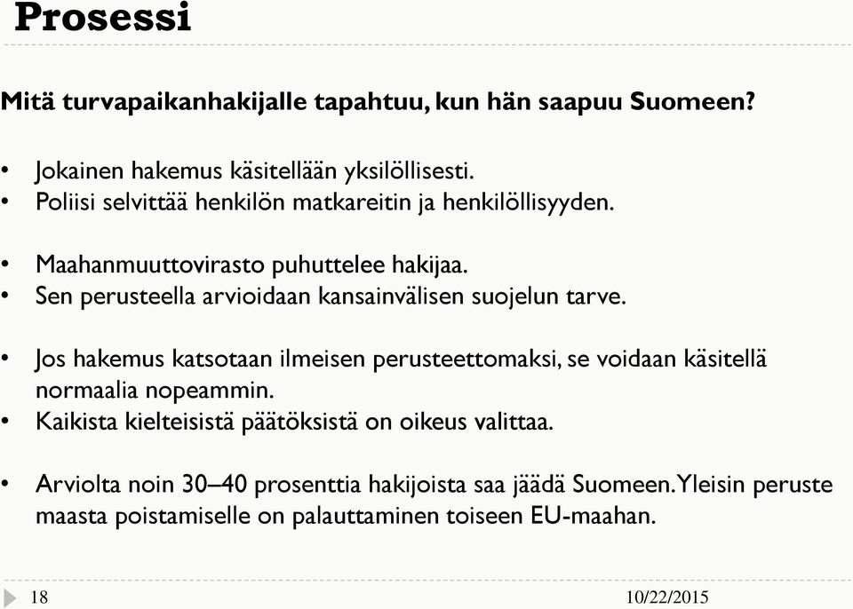 Sen perusteella arvioidaan kansainvälisen suojelun tarve.