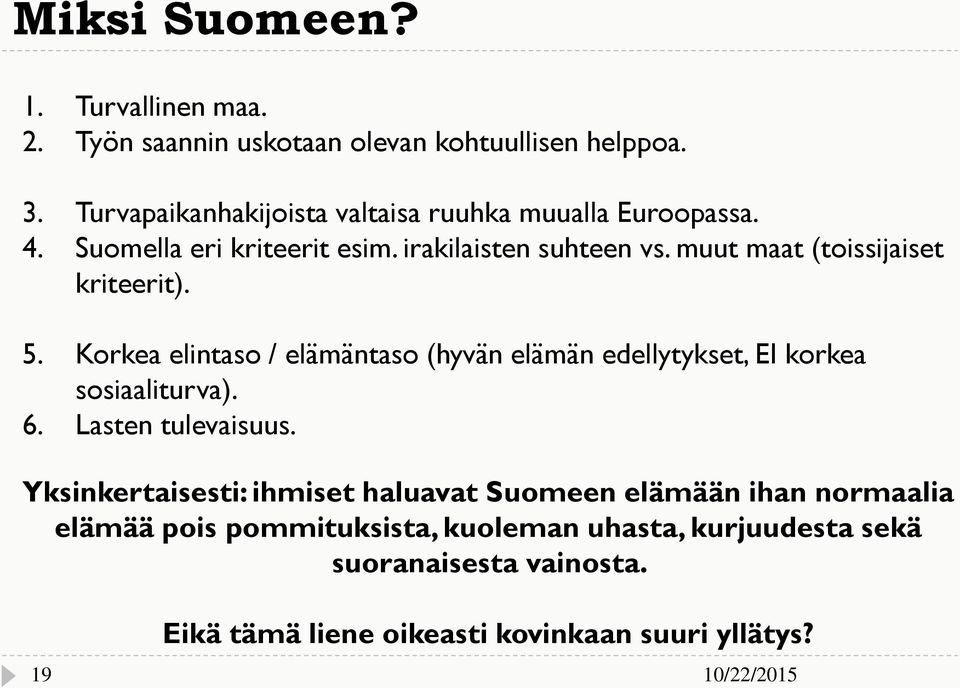 muut maat (toissijaiset kriteerit). 5. Korkea elintaso / elämäntaso (hyvän elämän edellytykset, EI korkea sosiaaliturva). 6.