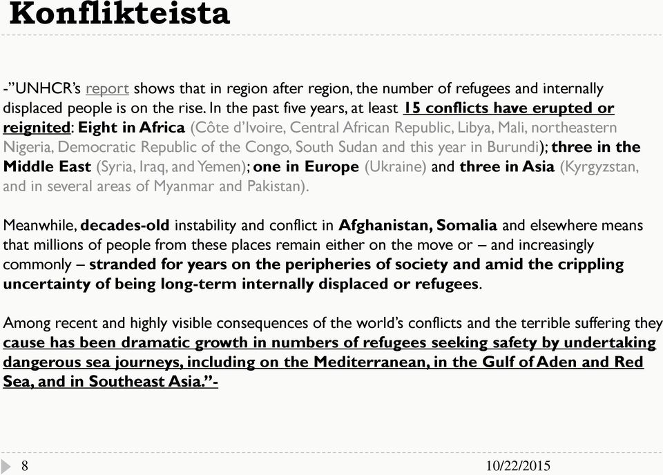 South Sudan and this year in Burundi); three in the Middle East (Syria, Iraq, and Yemen); one in Europe (Ukraine) and three in Asia (Kyrgyzstan, and in several areas of Myanmar and Pakistan).