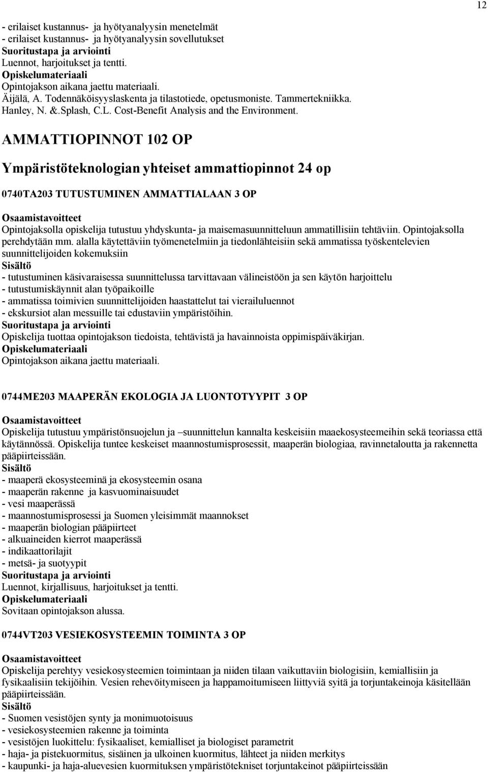 AMMATTIOPINNOT 102 OP Ympäristöteknologian yhteiset ammattiopinnot 24 op 0740TA203 TUTUSTUMINEN AMMATTIALAAN 3 OP Opintojaksolla opiskelija tutustuu yhdyskunta- ja maisemasuunnitteluun ammatillisiin