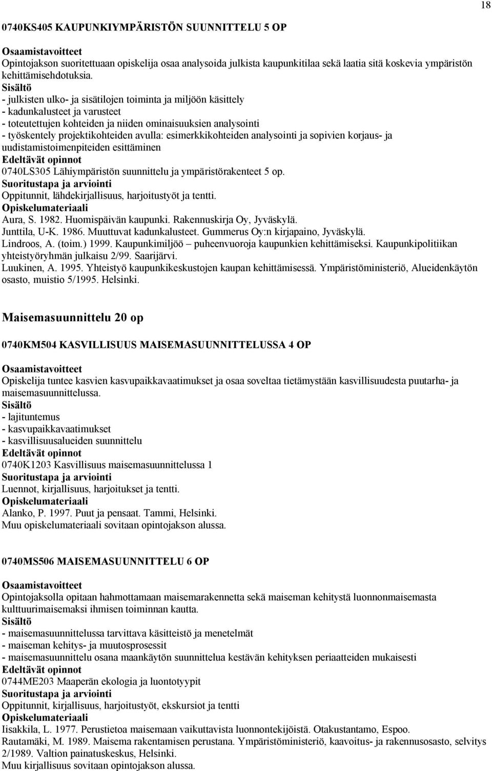 esimerkkikohteiden analysointi ja sopivien korjaus- ja uudistamistoimenpiteiden esittäminen 0740LS305 Lähiympäristön suunnittelu ja ympäristörakenteet 5 op.