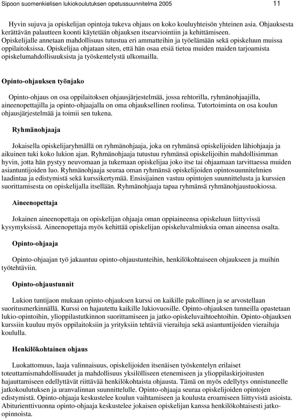 Opiskelijalle annetaan mahdollisuus tutustua eri ammatteihin ja työelämään sekä opiskeluun muissa oppilaitoksissa.