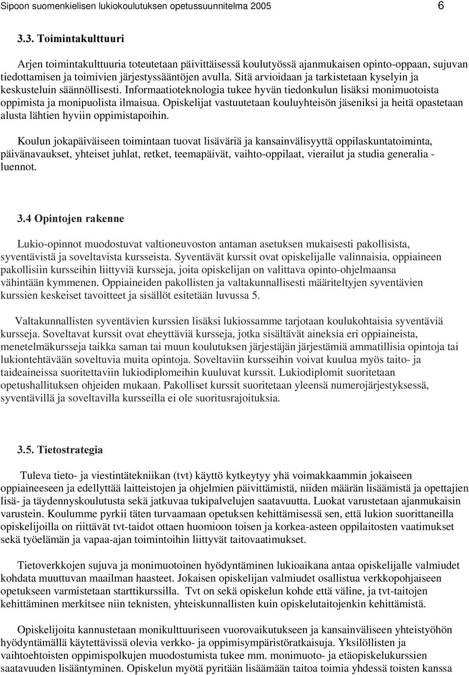 Informaatioteknologia tukee hyvän tiedonkulun lisäksi monimuotoista oppimista ja monipuolista ilmaisua.