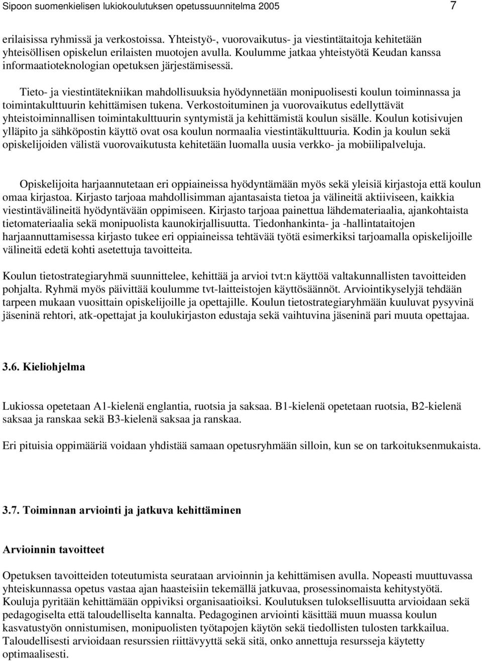 Koulumme jatkaa yhteistyötä Keudan kanssa informaatioteknologian opetuksen järjestämisessä.