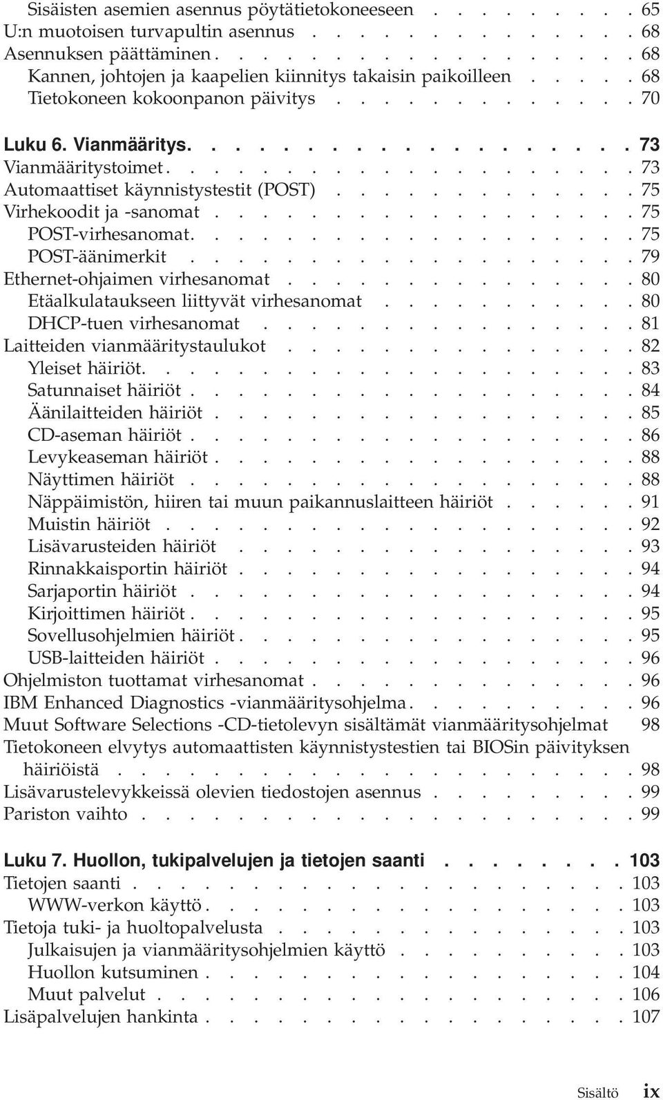 ............ 75 Virhekoodit ja -sanomat.................. 75 POST-virhesanomat................... 75 POST-äänimerkit................... 79 Ethernet-ohjaimen virhesanomat.