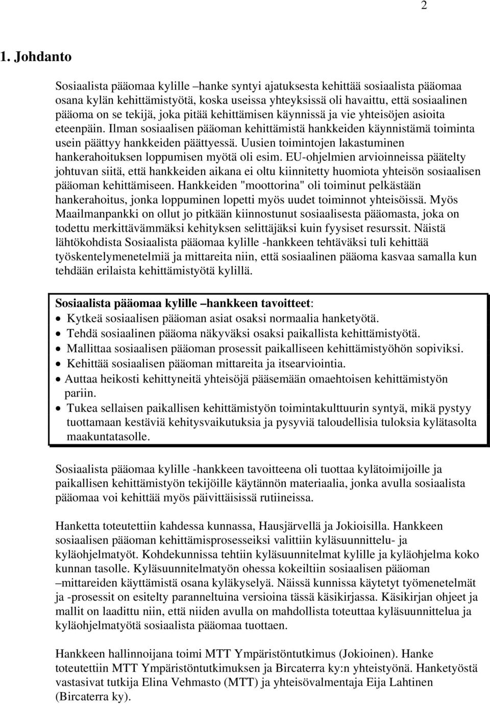 Uusien toimintojen lakastuminen hankerahoituksen loppumisen myötä oli esim.