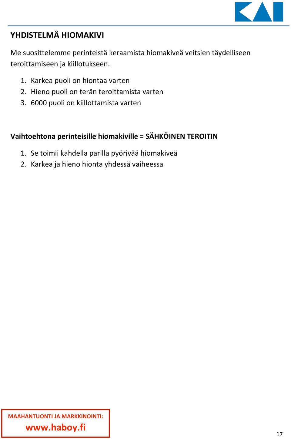 6000 puoli on kiillottamista varten Vaihtoehtona perinteisille hiomakiville = SÄHKÖINEN TEROITIN 1.