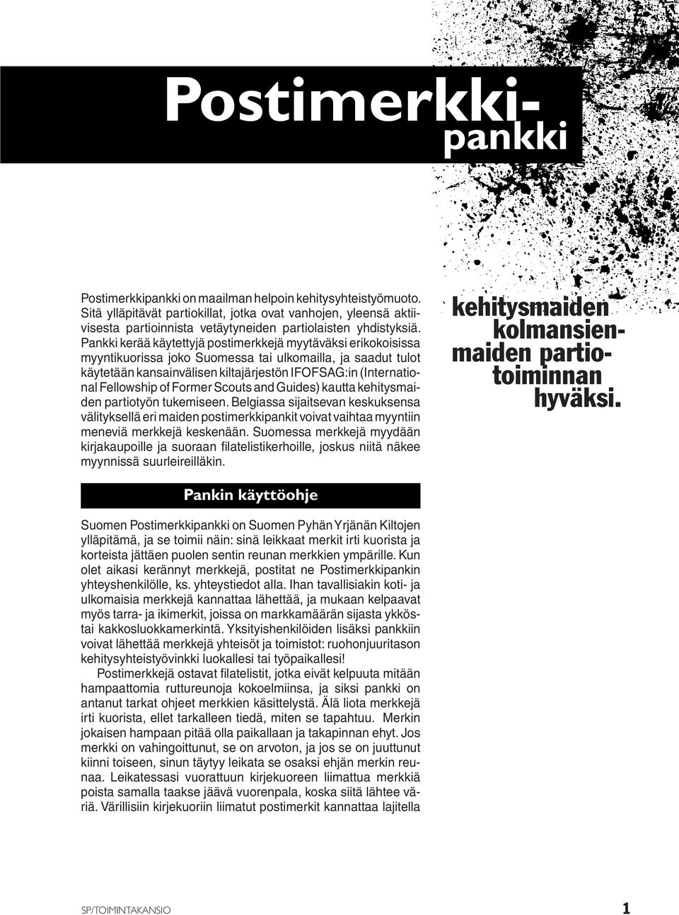 Pankki kerää käytettyjä postimerkkejä myytäväksi erikokoisissa myyntikuorissa joko Suomessa tai ulkomailla, ja saadut tulot käytetään kansainvälisen kiltajärjestön IFOFSAG:in (International