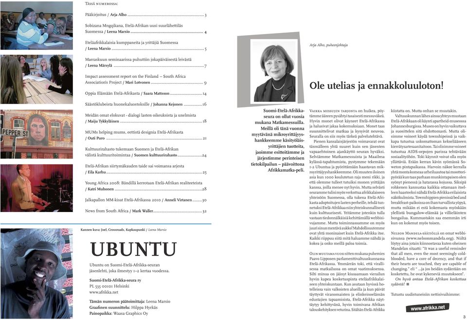 .. 9 Oppia Elämään Etelä-Afrikasta / Saara Mattsson... 14 Ole utelias ja ennakkoluuloton! Säästöklubeista huonekaluostoksille / Johanna Kejonen.