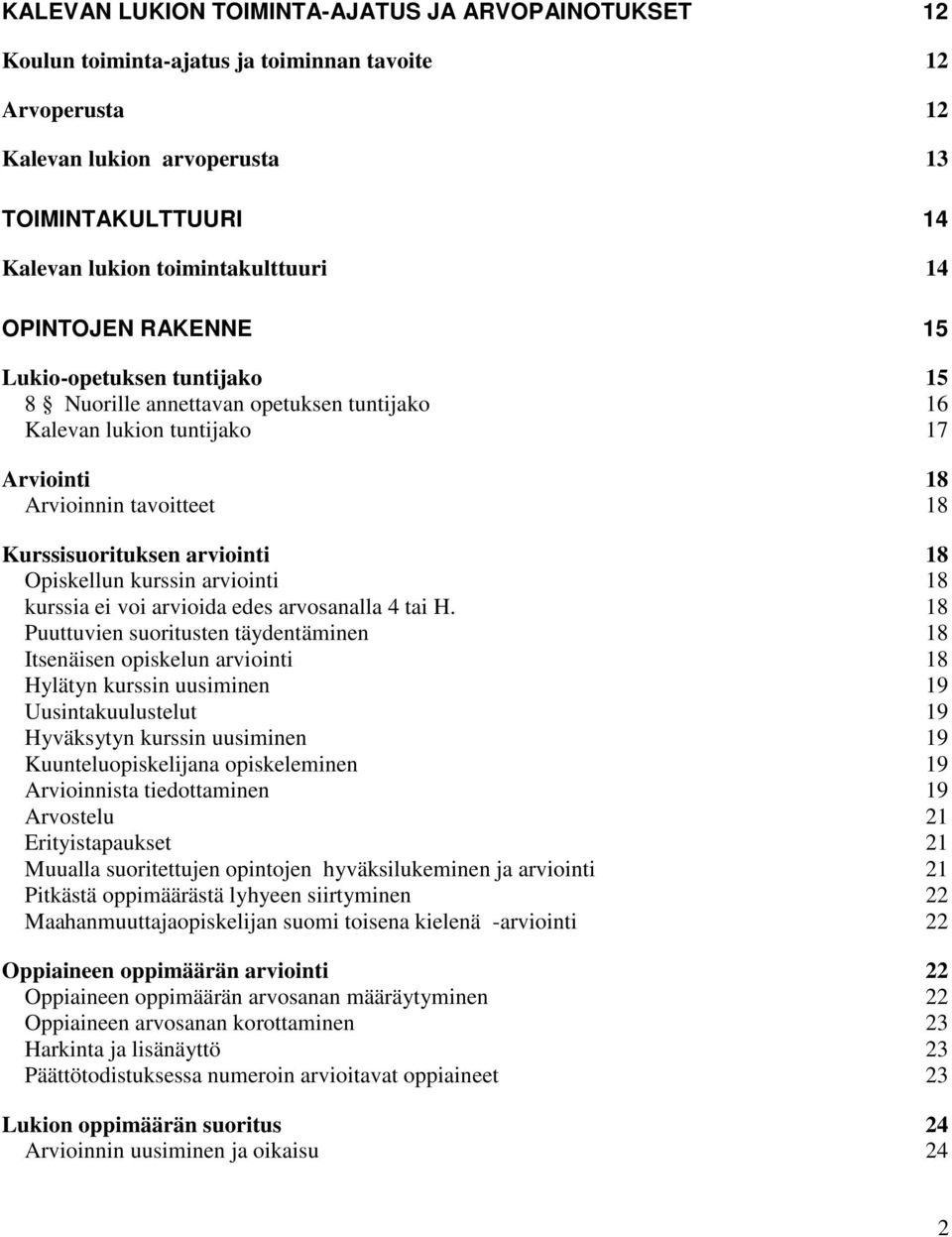 Opiskellun kurssin arviointi 18 kurssia ei voi arvioida edes arvosanalla 4 tai H.