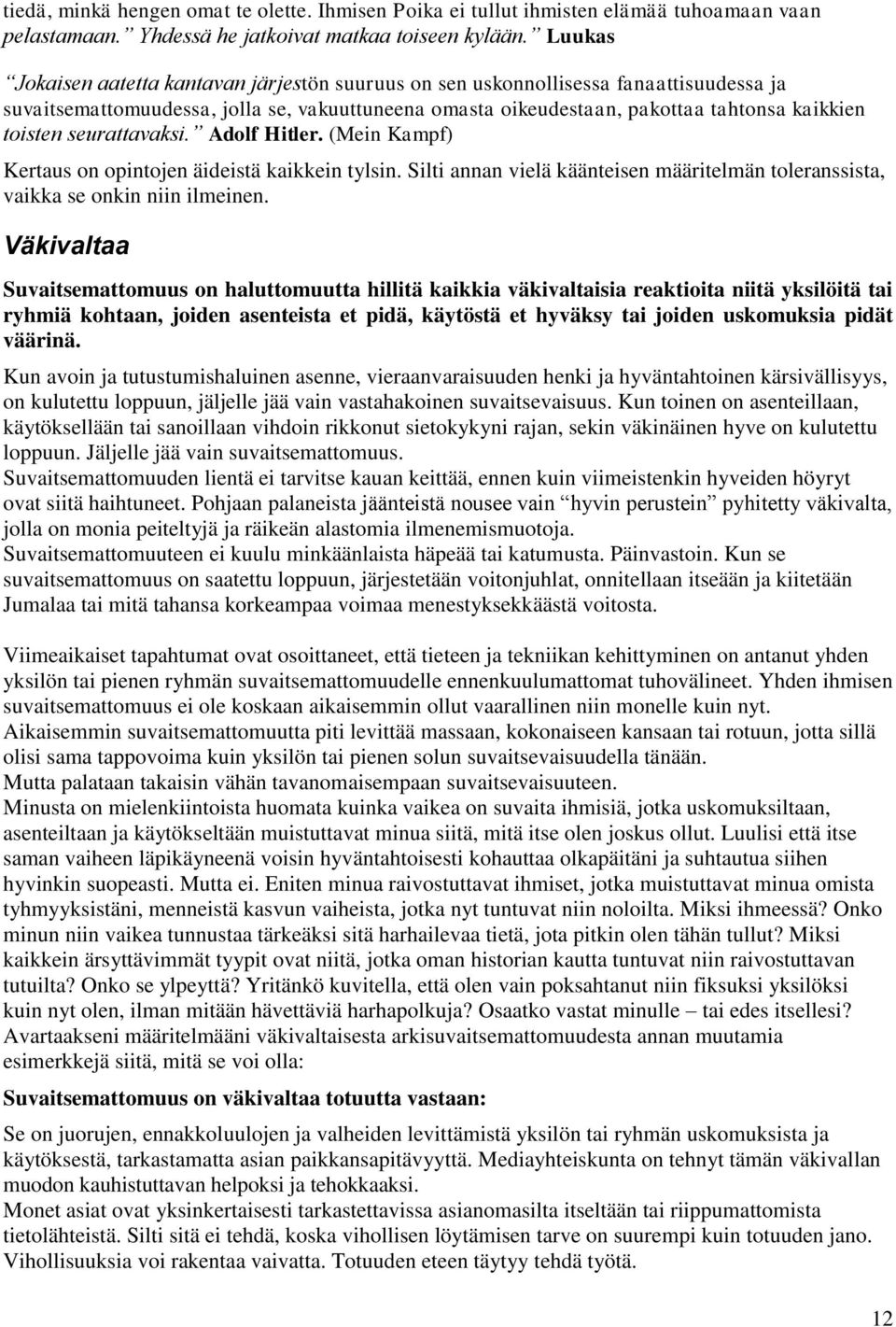 seurattavaksi. Adolf Hitler. (Mein Kampf) Kertaus on opintojen äideistä kaikkein tylsin. Silti annan vielä käänteisen määritelmän toleranssista, vaikka se onkin niin ilmeinen.