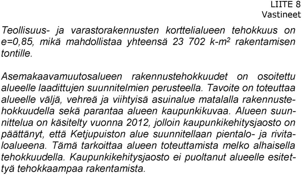 Tavoite on toteuttaa alueelle väljä, vehreä ja viihtyisä asuinalue matalalla rakennustehokkuudella sekä parantaa alueen kaupunkikuvaa.