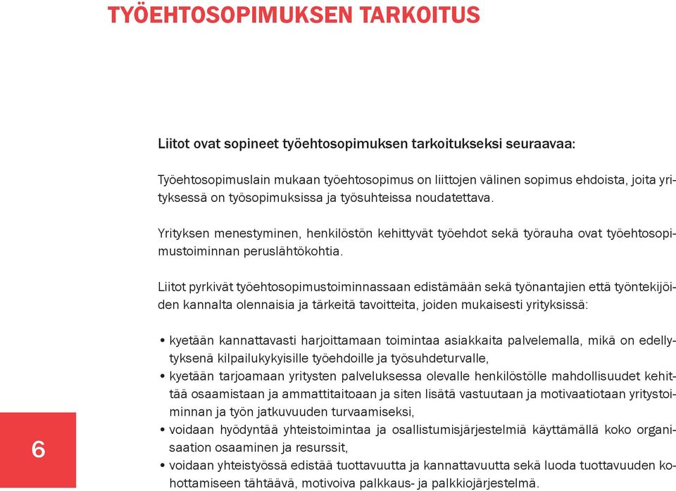 Liitot pyrkivät työehtosopimustoiminnassaan edistämään sekä työnantajien että työntekijöiden kannalta olennaisia ja tärkeitä tavoitteita, joiden mukaisesti yrityksissä: 6 kyetään kannattavasti