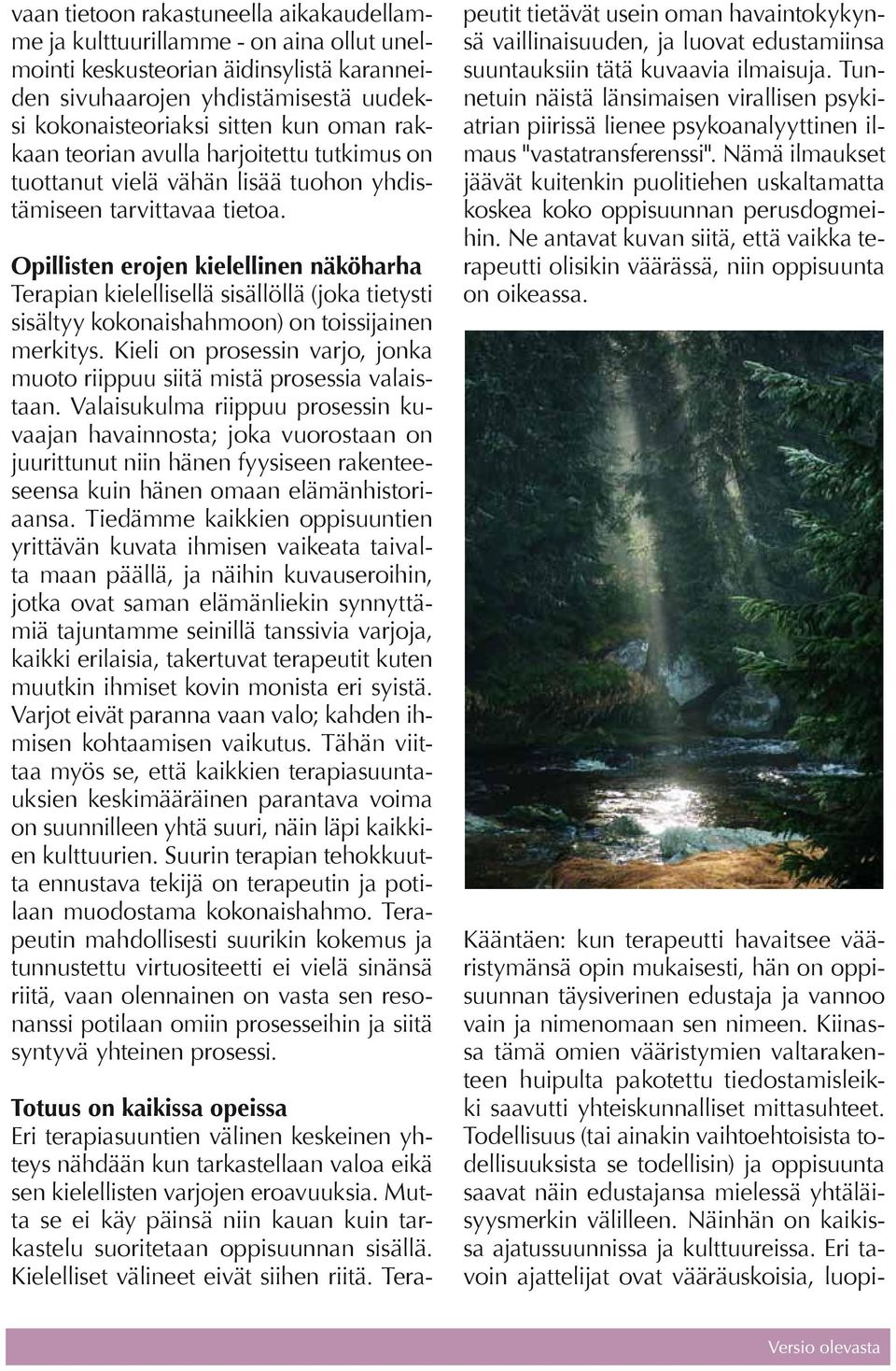 Opillisten erojen kielellinen näköharha Terapian kielellisellä sisällöllä (joka tietysti sisältyy kokonaishahmoon) on toissijainen merkitys.