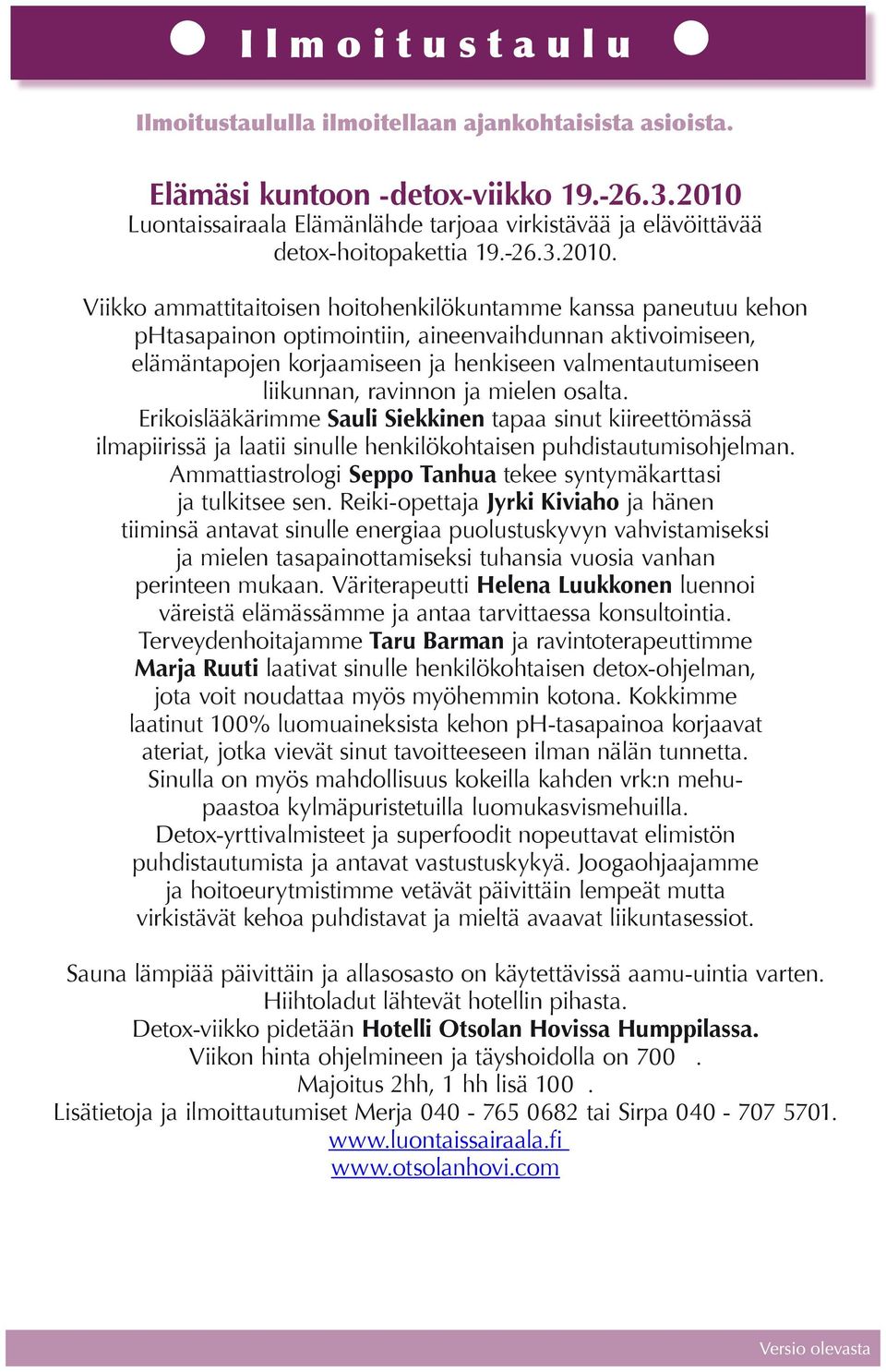 aineenvaihdunnan aktivoimiseen, elämäntapojen korjaamiseen ja henkiseen valmentautumiseen liikunnan, ravinnon ja mielen osalta.