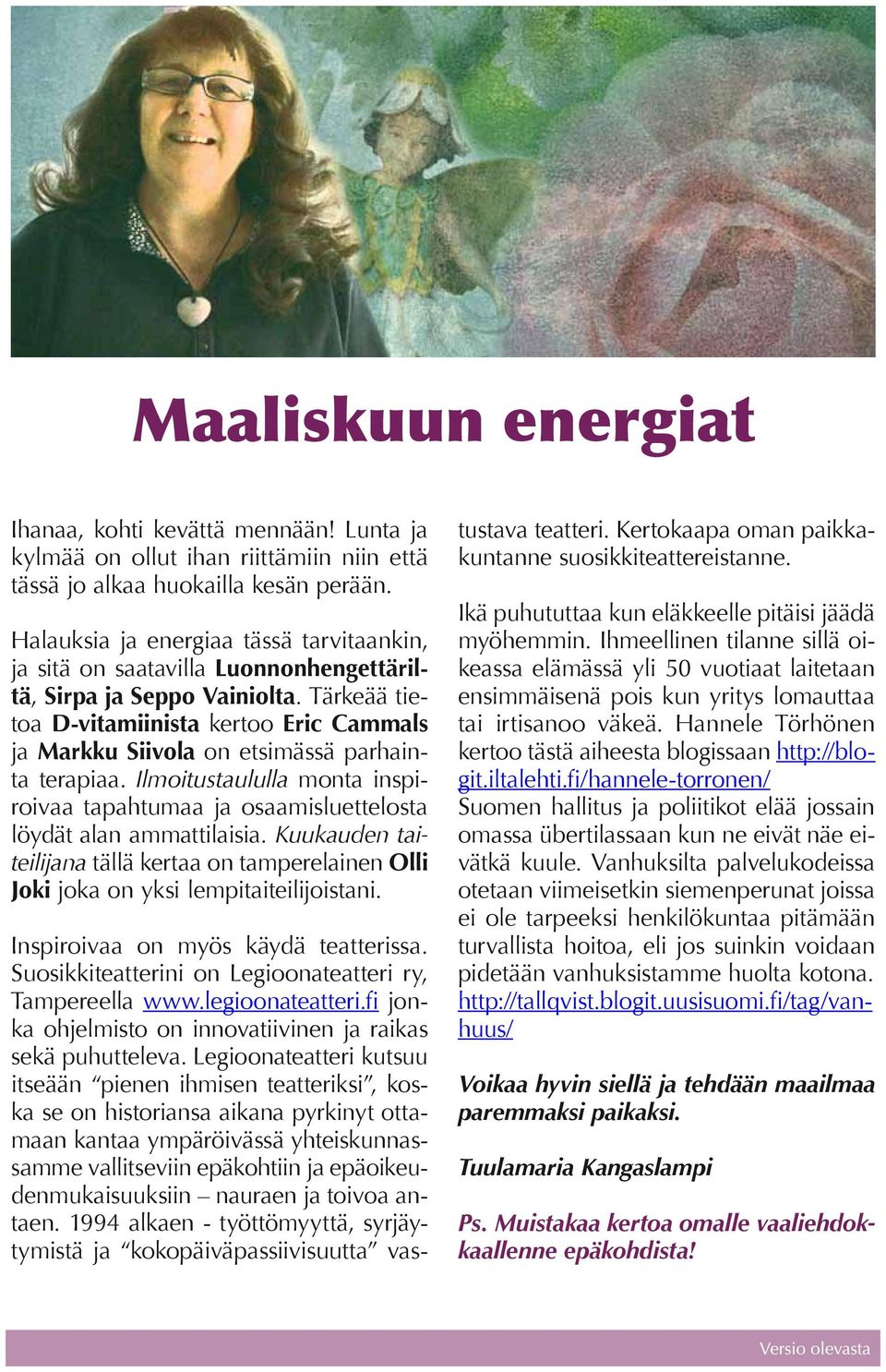 Tärkeää tietoa D-vitamiinista kertoo Eric Cammals ja Markku Siivola on etsimässä parhainta terapiaa. Ilmoitustaululla monta inspiroivaa tapahtumaa ja osaamisluettelosta löydät alan ammattilaisia.