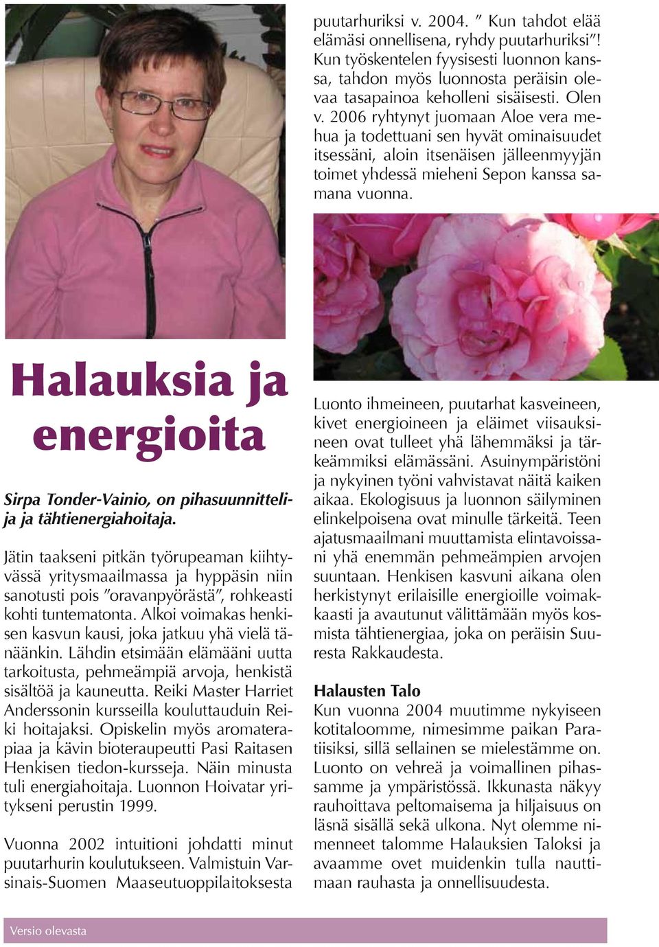 Halauksia ja energioita Sirpa Tonder-Vainio, on pihasuunnittelija ja tähtienergiahoitaja.