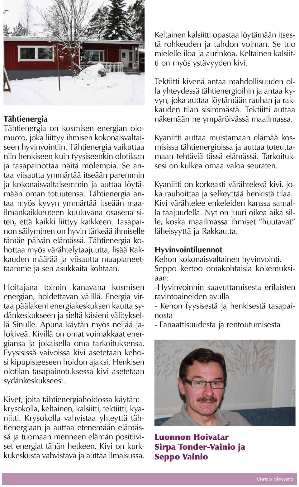 Tähtienergia vaikuttaa niin henkiseen kuin fyysiseenkin olotilaan ja tasapainottaa näitä molempia.
