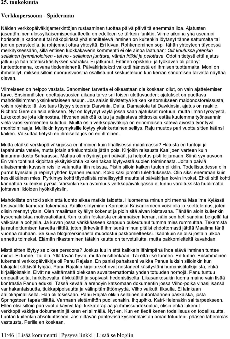 Viime aikoina yhä useampi horisonttiin kadonnut tai näköpiirissä yhä sinnittelevä ihminen on kuitenkin löytänyt tänne sattumalta tai juorun perusteella, ja rohjennut ottaa yhteyttä. Eri kivaa.