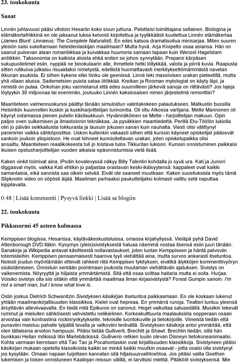 En edes katsoa dramatisoitua minisarjaa. Miten suuren yleisön saisi sukeltamaan heteidenlaskijan maailmaan? Mutta hyvä. Arja Kivipelto osaa asiansa.