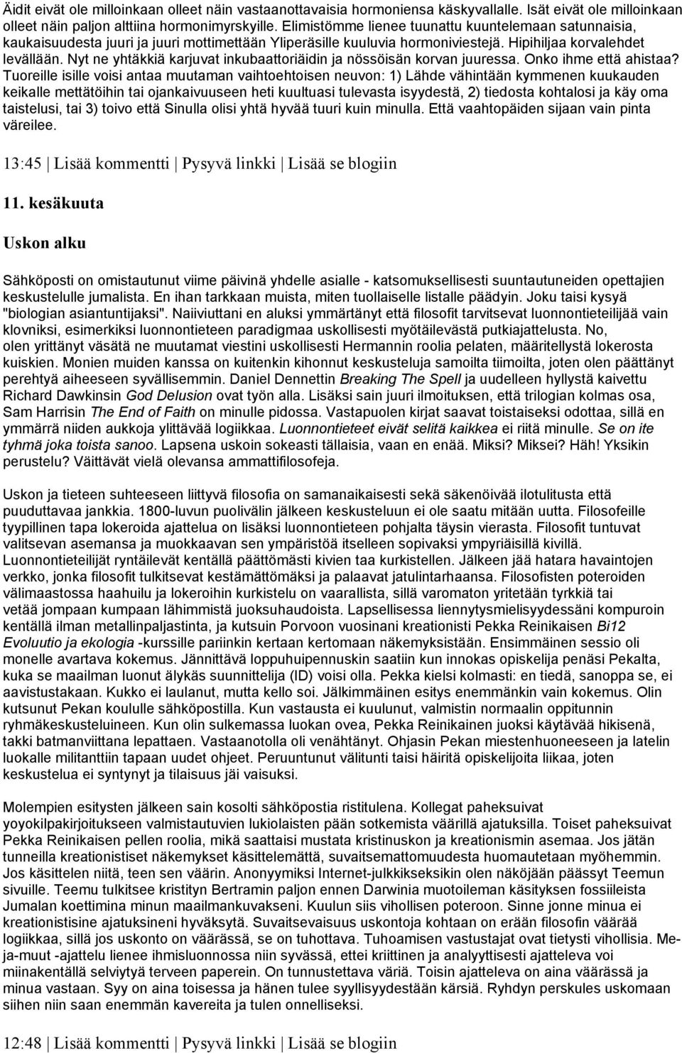 Nyt ne yhtäkkiä karjuvat inkubaattoriäidin ja nössöisän korvan juuressa. Onko ihme että ahistaa?