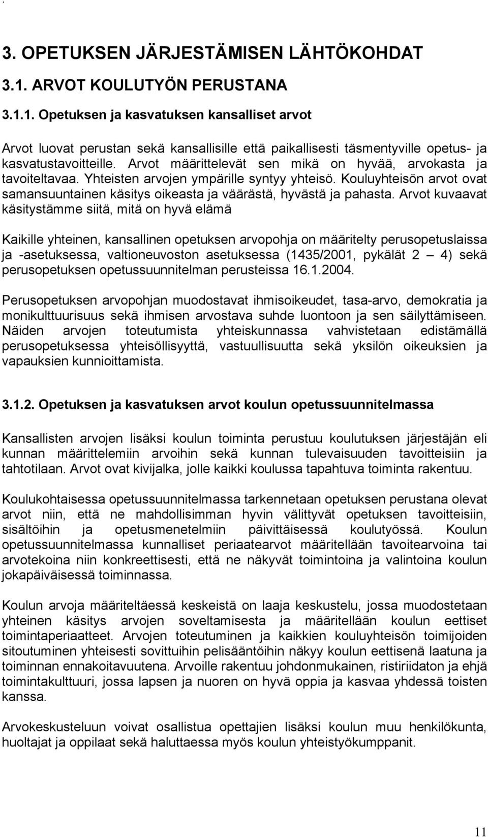 Kouluyhteisön arvot ovat samansuuntainen käsitys oikeasta ja väärästä, hyvästä ja pahasta.