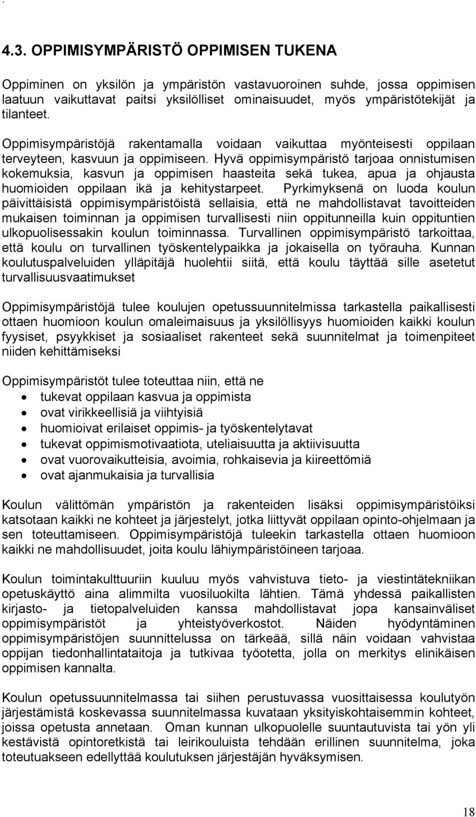 Hyvä oppimisympäristö tarjoaa onnistumisen kokemuksia, kasvun ja oppimisen haasteita sekä tukea, apua ja ohjausta huomioiden oppilaan ikä ja kehitystarpeet.