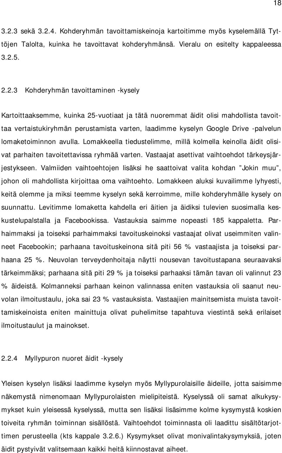 4. Kohderyhmän tavoittamiskeinoja kartoitimme myös kyselemällä Tyttöjen Talolta, kuinka he tavoittavat kohderyhmänsä. Vieralu on esitelty kappaleessa 3.2.