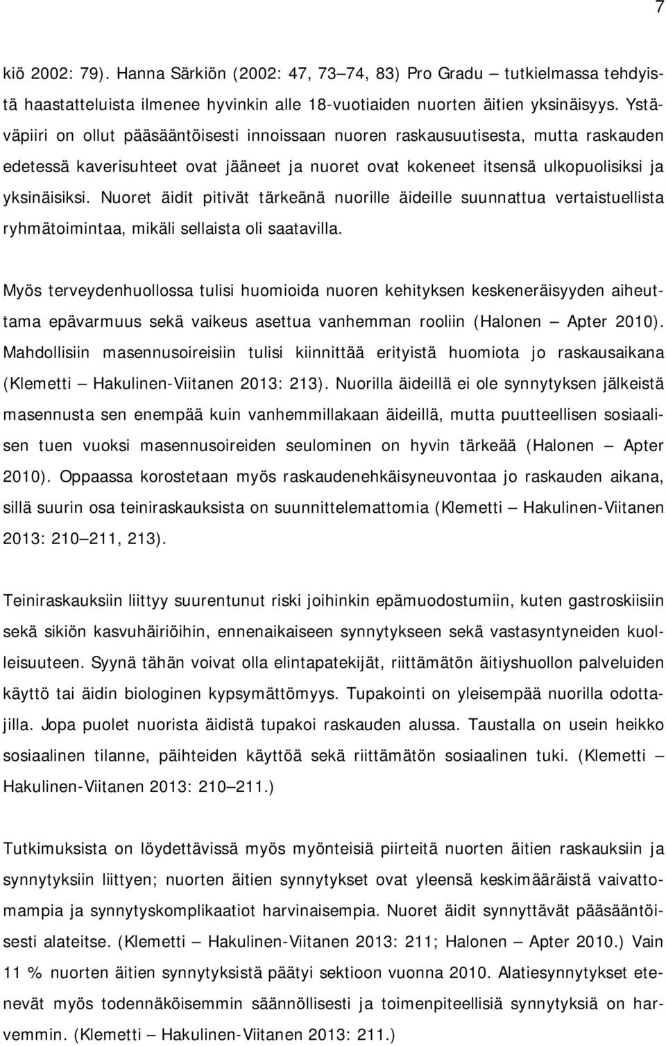 Nuoret äidit pitivät tärkeänä nuorille äideille suunnattua vertaistuellista ryhmätoimintaa, mikäli sellaista oli saatavilla.