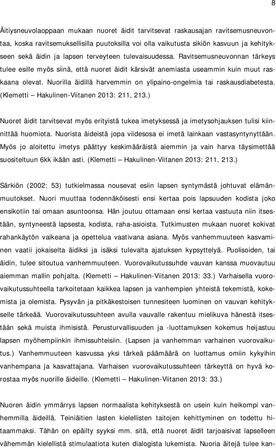 Nuorilla äidillä harvemmin on ylipaino-ongelmia tai raskausdiabetesta. (Klemetti Hakulinen-Viitanen 2013: 211, 213.