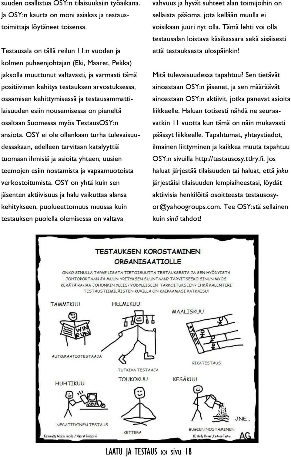 kehittymisessä ja testausammattilaisuuden esiin nousemisessa on pieneltä osaltaan Suomessa myös TestausOSY:n ansiota.