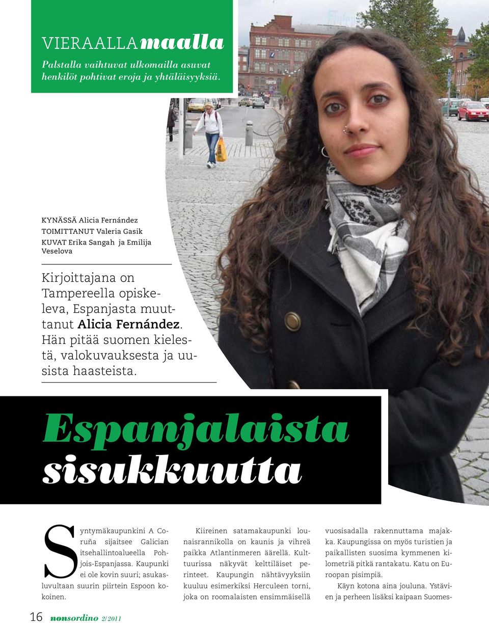 KYNÄSSÄ Alicia Fernández TOIMITTANUT Valeria Gasik KUVAT Erika Sangah ja Emilija Veselova Kirjoittajana on Tampereella opiskeleva, Espanjasta muuttanut Alicia Fernández.