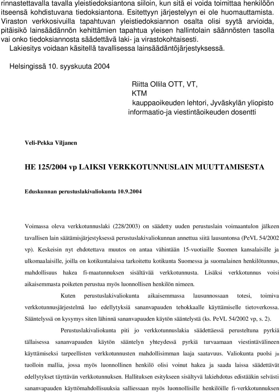 säädettävä laki- ja virastokohtaisesti. Lakiesitys voidaan käsitellä tavallisessa lainsäädäntöjärjestyksessä. Helsingissä 10.