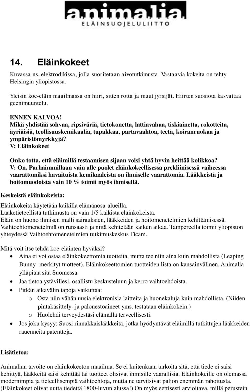 Mikä yhdistää sohvaa, ripsiväriä, tietokonetta, lattiavahaa, tiskiainetta, rokotteita, äyriäisiä, teollisuuskemikaalia, tupakkaa, partavaahtoa, teetä, koiranruokaa ja ympäristömyrkkyjä?