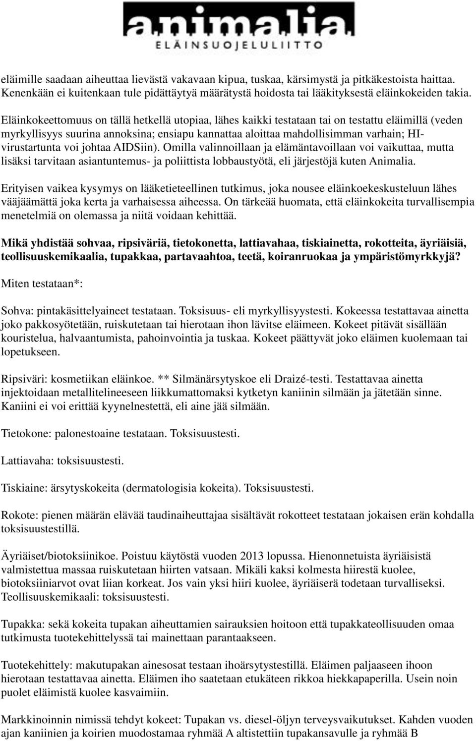 voi johtaa AIDSiin). Omilla valinnoillaan ja elämäntavoillaan voi vaikuttaa, mutta lisäksi tarvitaan asiantuntemus- ja poliittista lobbaustyötä, eli järjestöjä kuten Animalia.