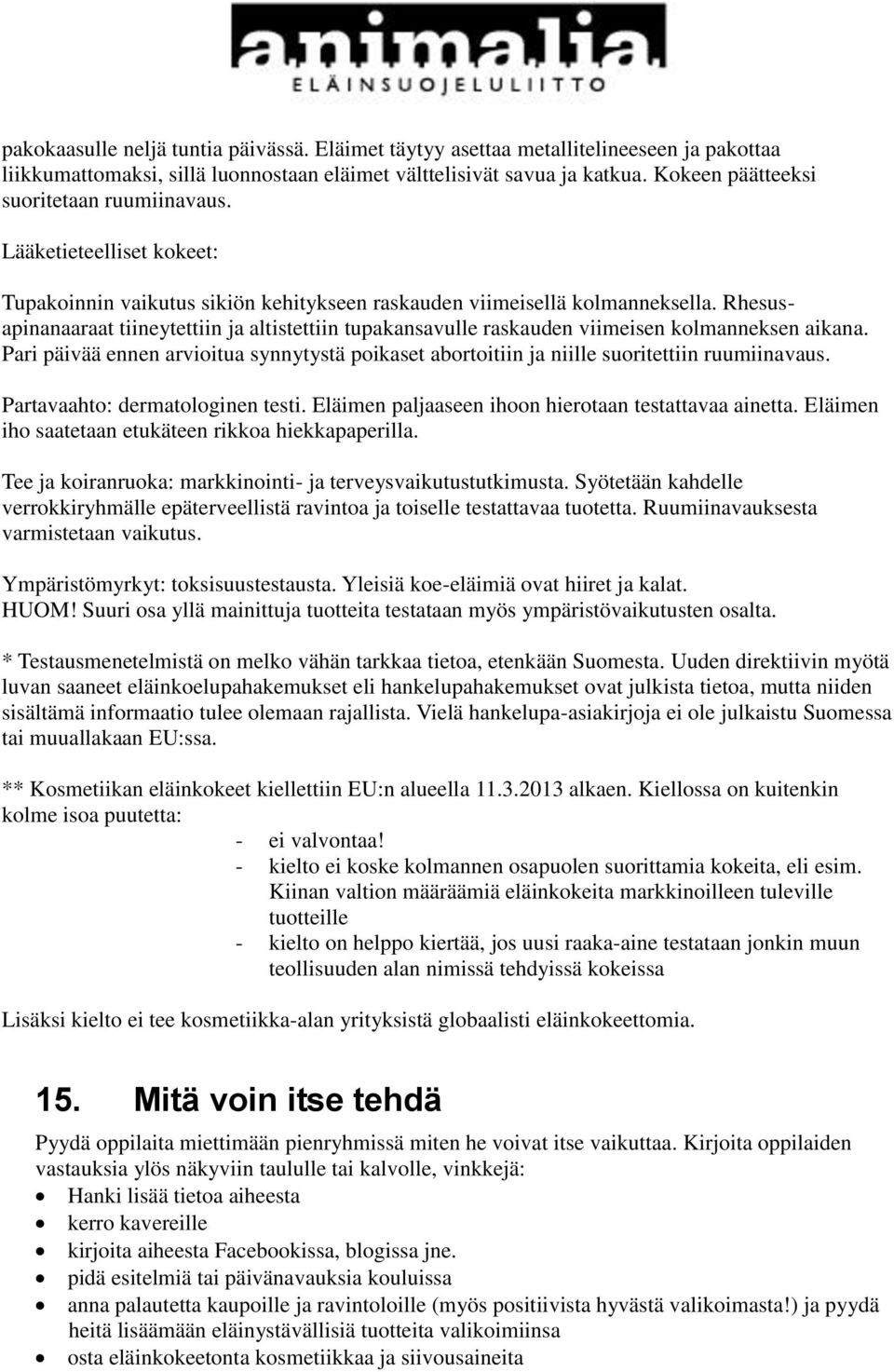 Rhesusapinanaaraat tiineytettiin ja altistettiin tupakansavulle raskauden viimeisen kolmanneksen aikana.