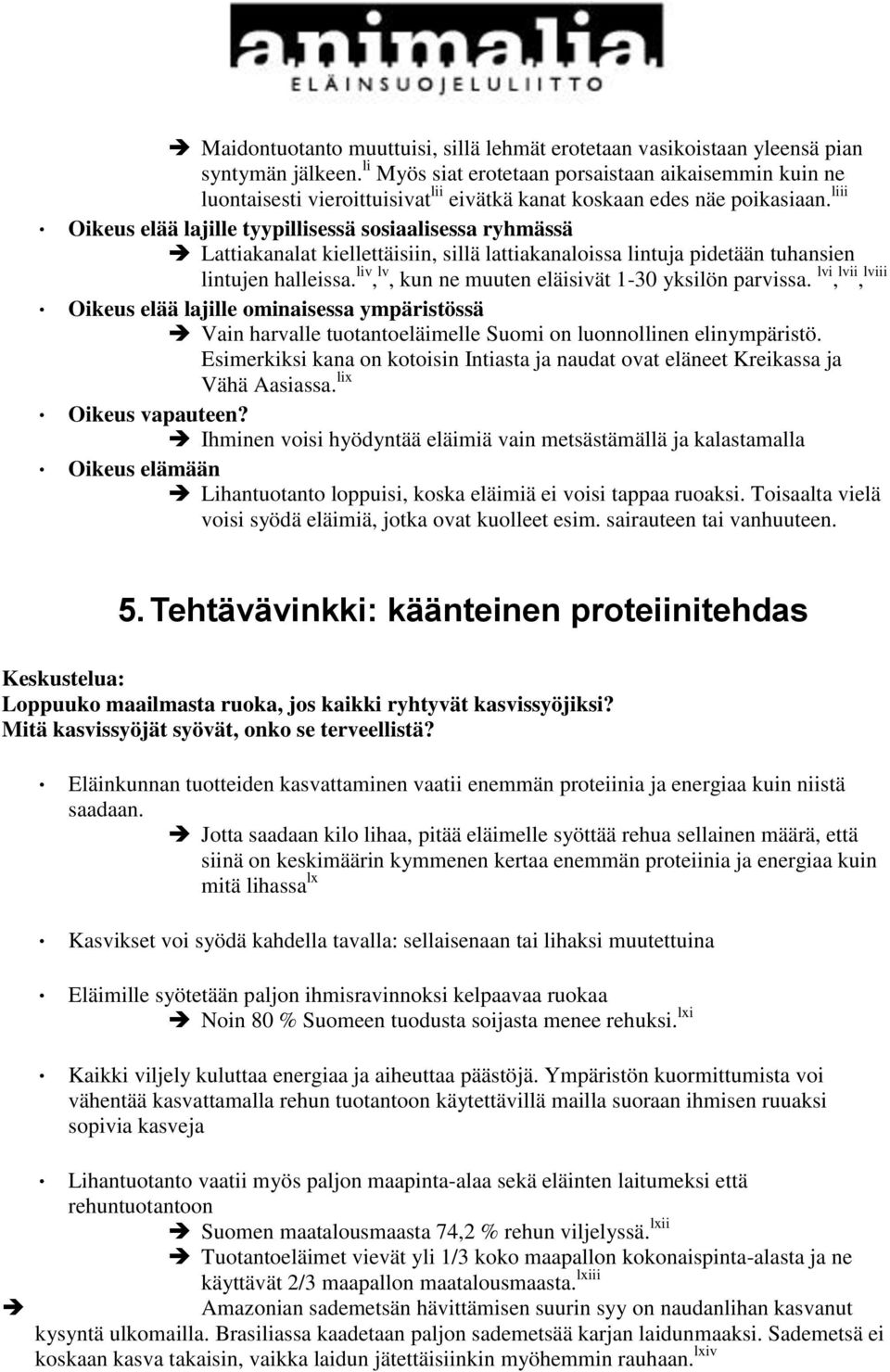 liii Oikeus elää lajille tyypillisessä sosiaalisessa ryhmässä Lattiakanalat kiellettäisiin, sillä lattiakanaloissa lintuja pidetään tuhansien lintujen halleissa.