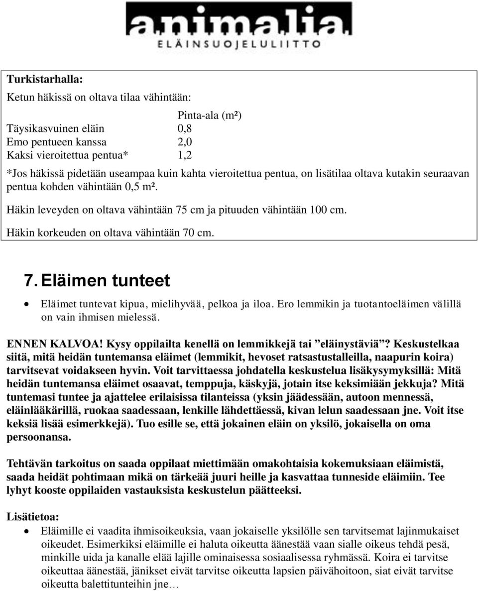 Häkin korkeuden on oltava vähintään 70 cm. 7. Eläimen tunteet Eläimet tuntevat kipua, mielihyvää, pelkoa ja iloa. Ero lemmikin ja tuotantoeläimen välillä on vain ihmisen mielessä. ENNEN KALVOA!