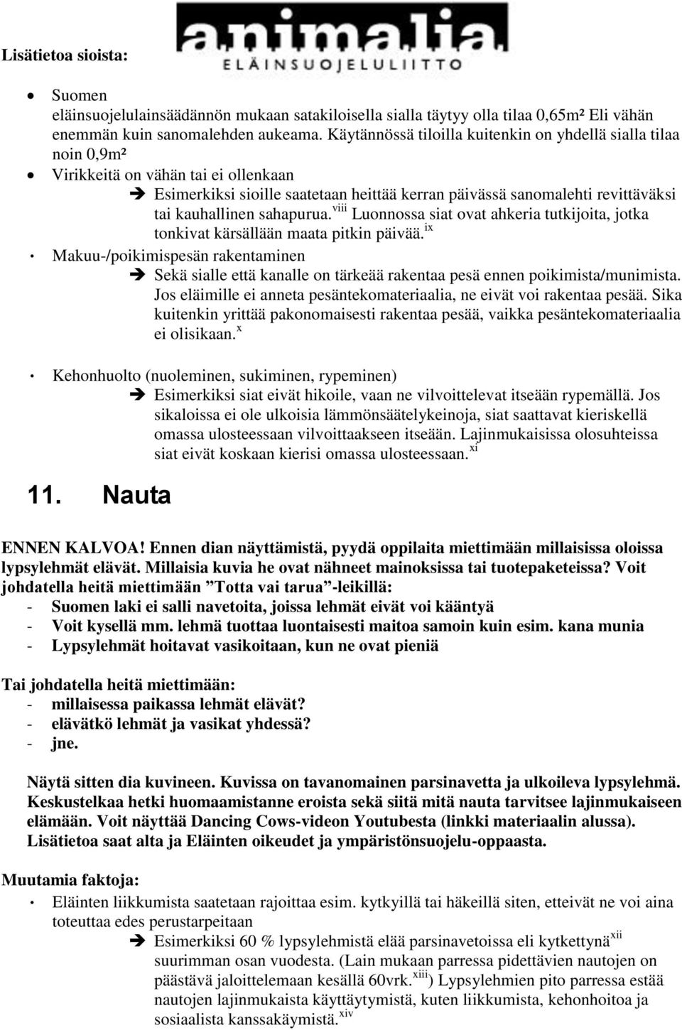 sahapurua. viii Luonnossa siat ovat ahkeria tutkijoita, jotka tonkivat kärsällään maata pitkin päivää.