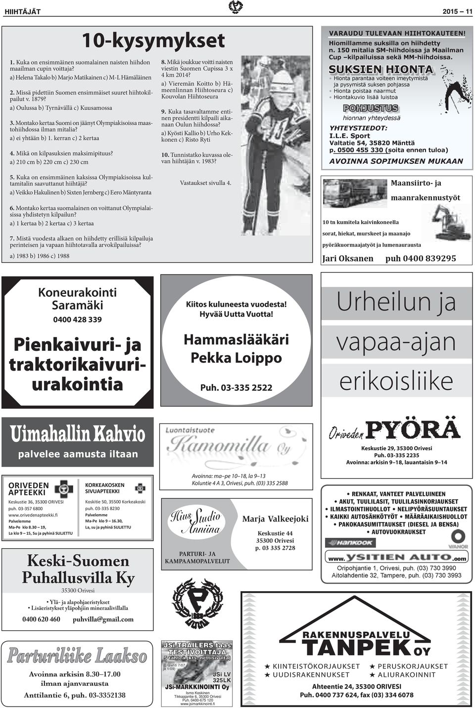 2015 11 VARAUDU TULEVAAN HIIHTOKAUTEEN! H hhdtty. 150 t SM-hhd j M Cp p ä MM-hhd. SUKSIEN HIONTA Ht prt t ytytä j pyytä phj Ht pt rt Ht ää t POHJUSTUS h yhtydä YHTEYSTIEDOT: I.L.E. Sprt Vtt 54, 35820 Mättä p.